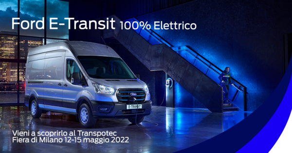 Ford Italia al Transpotec Logitec 2022 con l’E-Transit All-Electric e la gamma completa di servizi Ford Pro per aumentare la produttività delle flotte